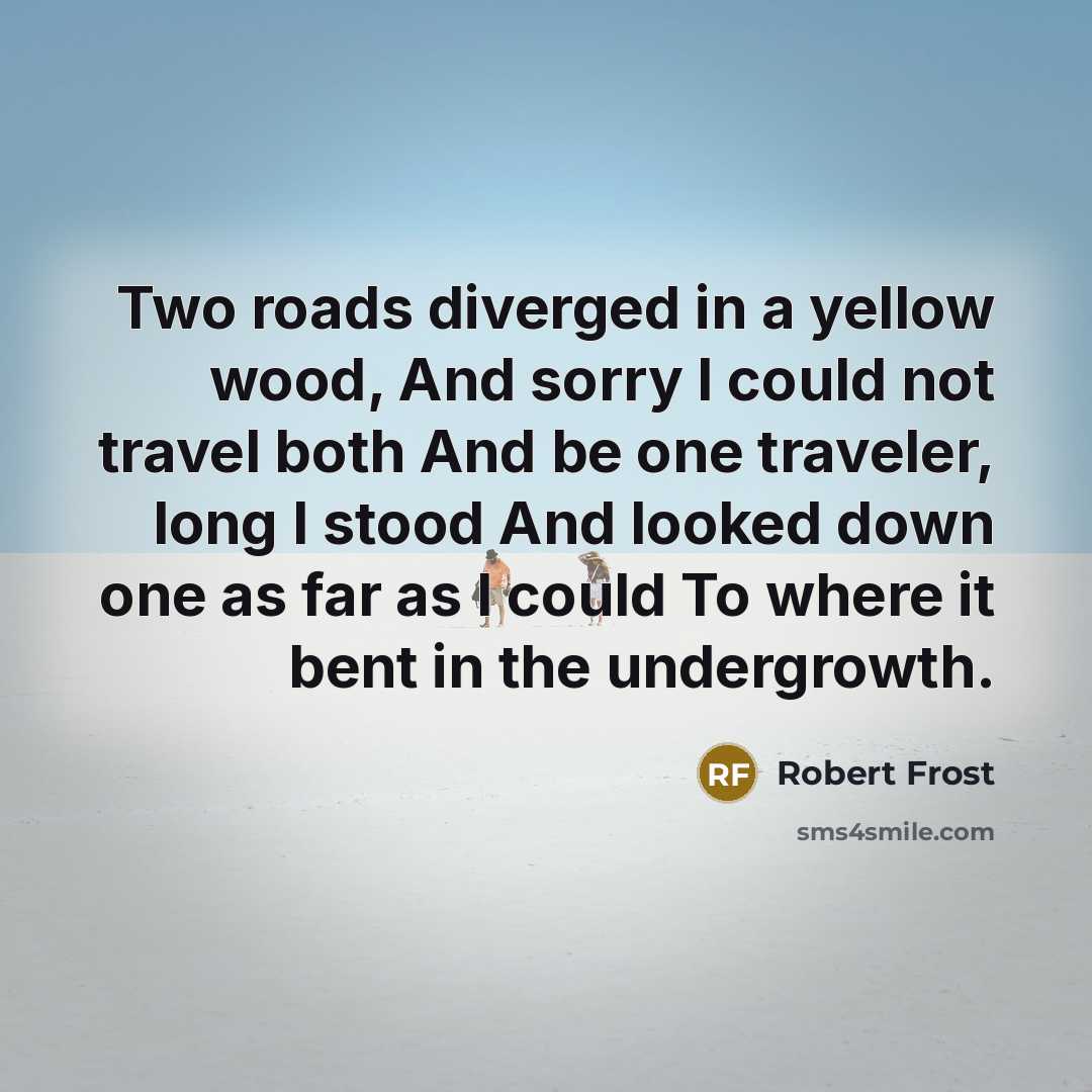 “Two roads diverged in a yellow wood, And sorry I…” quote by Robert Frost
