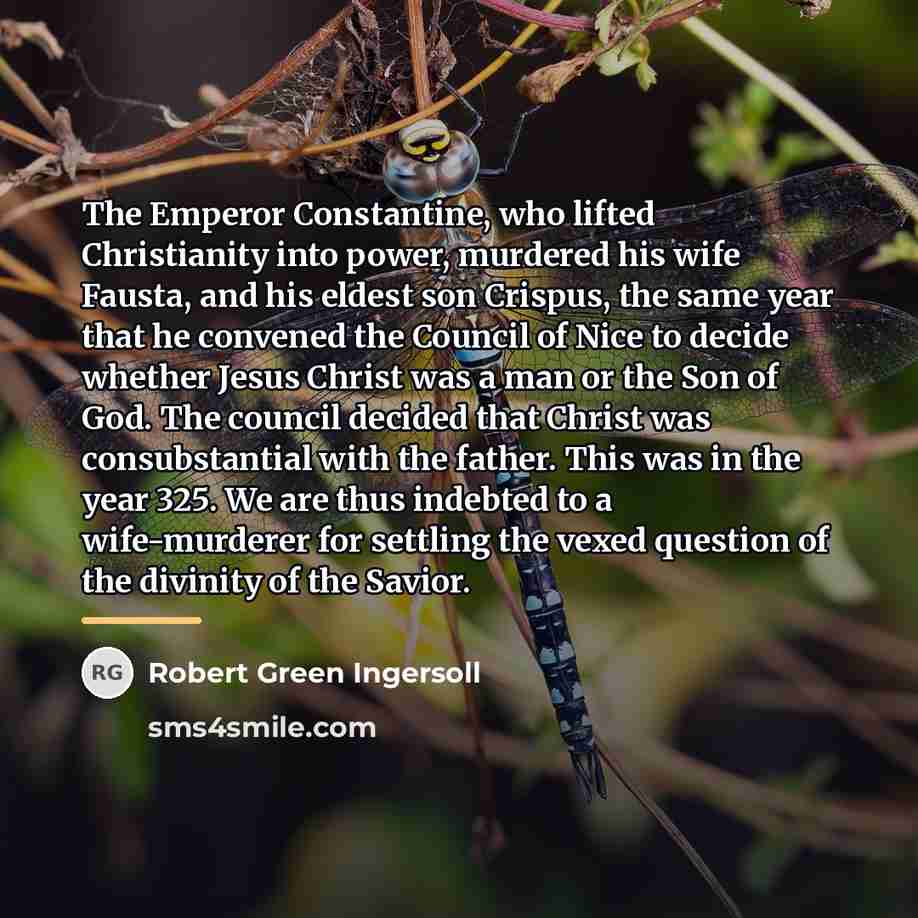 “The Emperor Constantine, who lifted Christianity into power, murdered his…” quote by Robert Green Ingersoll