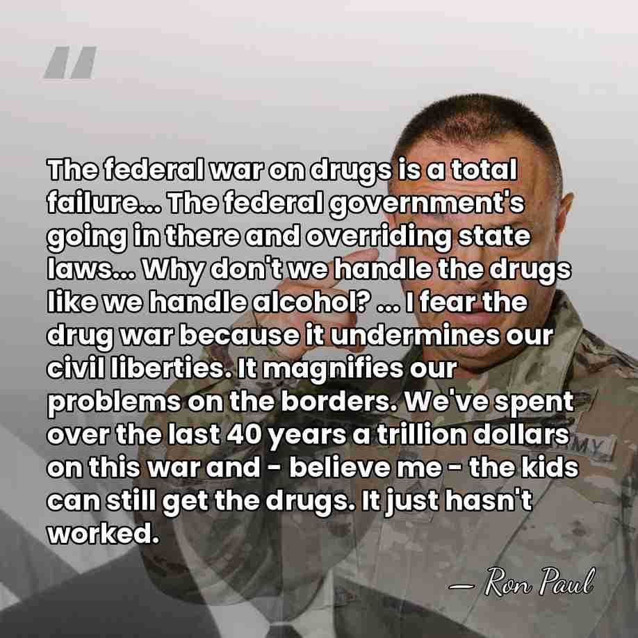 The federal war on drugs is a total failure... The federal government's&hellip; - Ron Paul