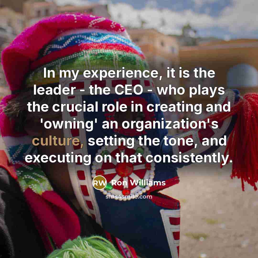 “In my experience, it is the leader - the CEO…” quote by Ron Williams
