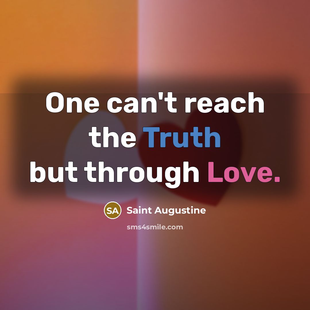 “One can't reach the Truth but through Love.…” quote by Saint Augustine