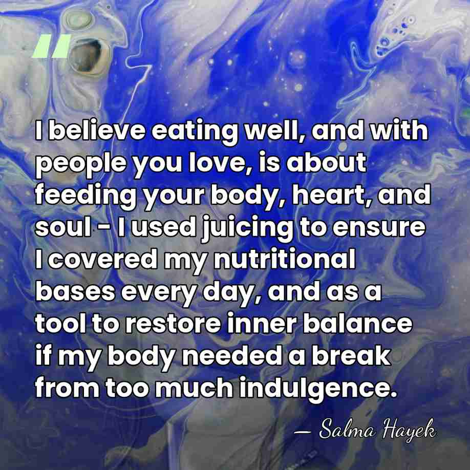 I believe eating well, and with people you love, is about feeding&hellip; - Salma Hayek