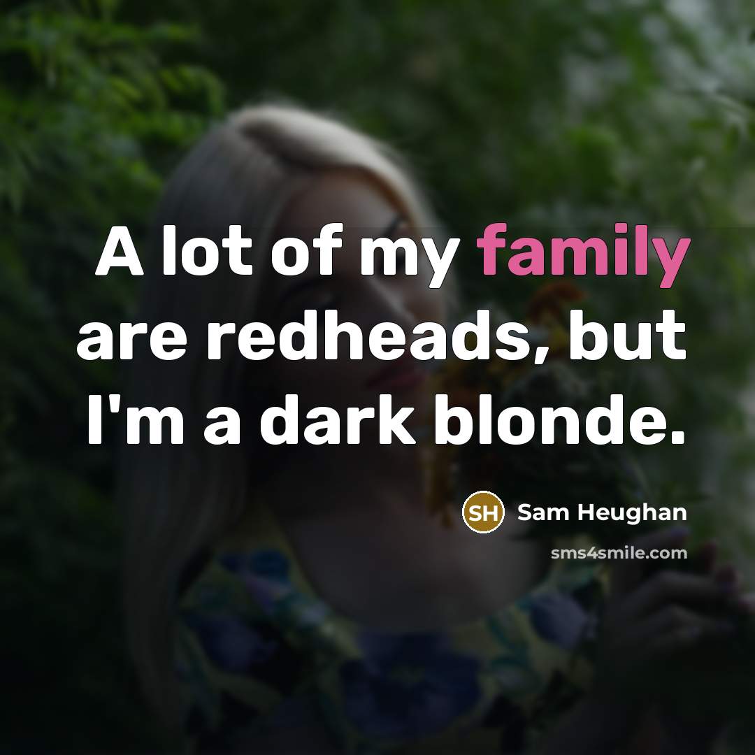 “A lot of my family are redheads, but I'm a…” quote by Sam Heughan