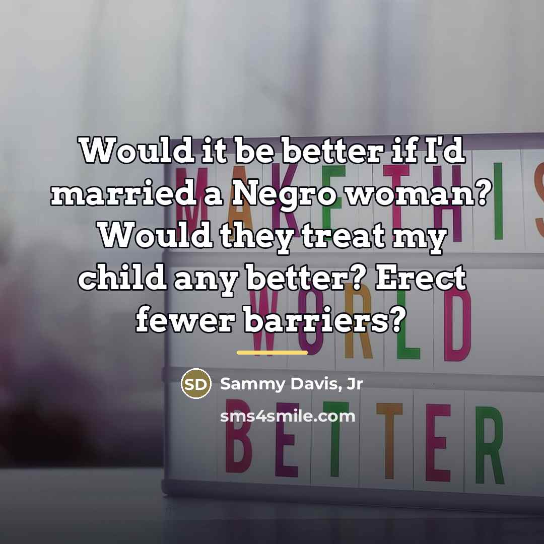 “Would it be better if I'd married a Negro woman?…” quote by Sammy Davis, Jr