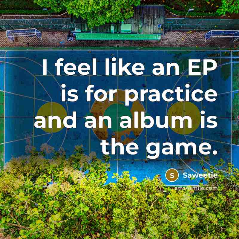 “I feel like an EP is for practice and an…” quote by Saweetie