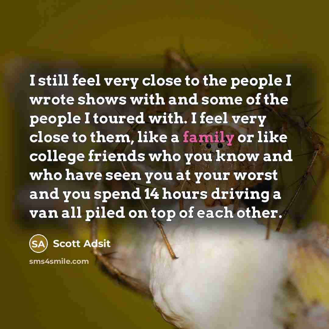 “I still feel very close to the people I wrote…” quote by Scott Adsit
