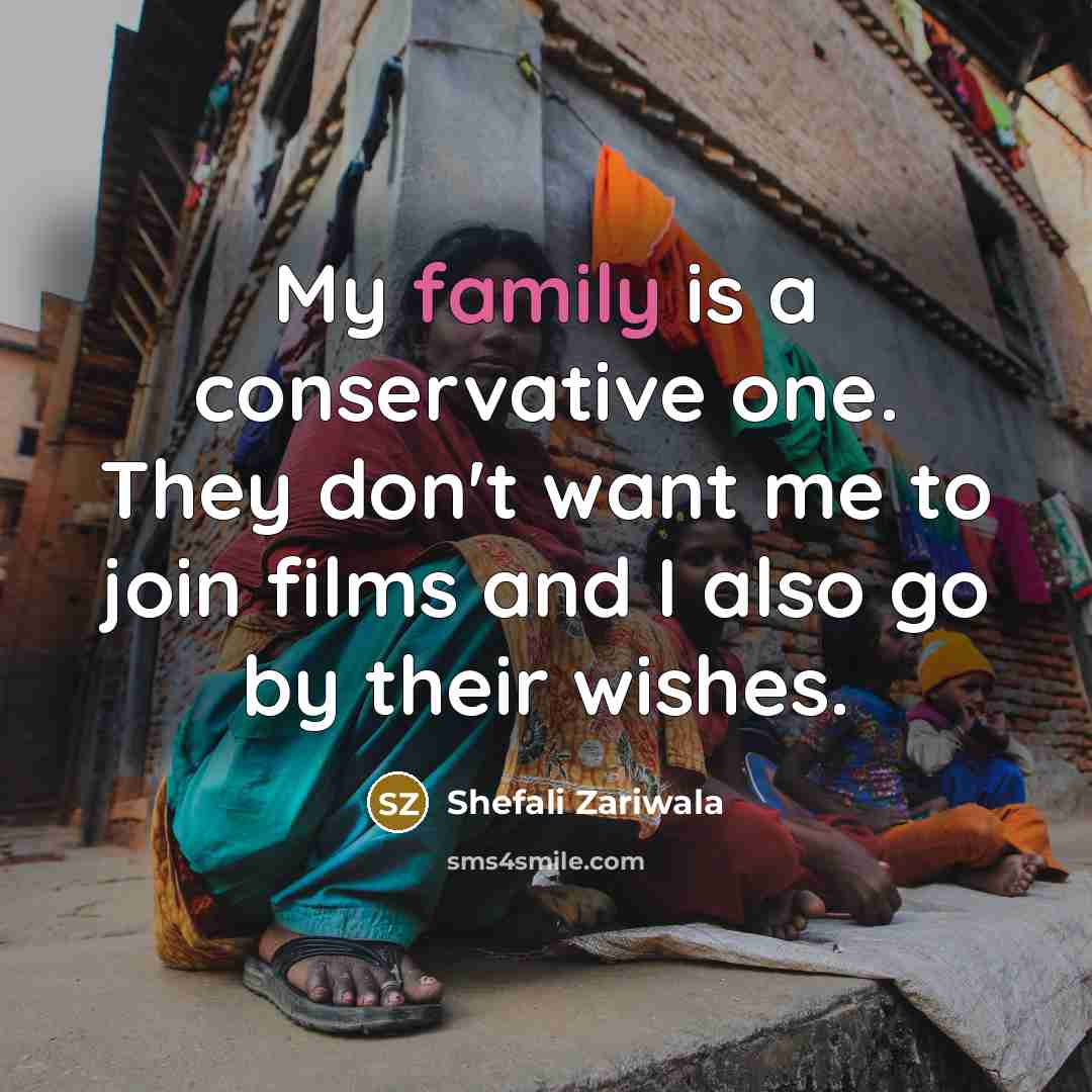 “My family is a conservative one. They don't want me…” quote by Shefali Zariwala