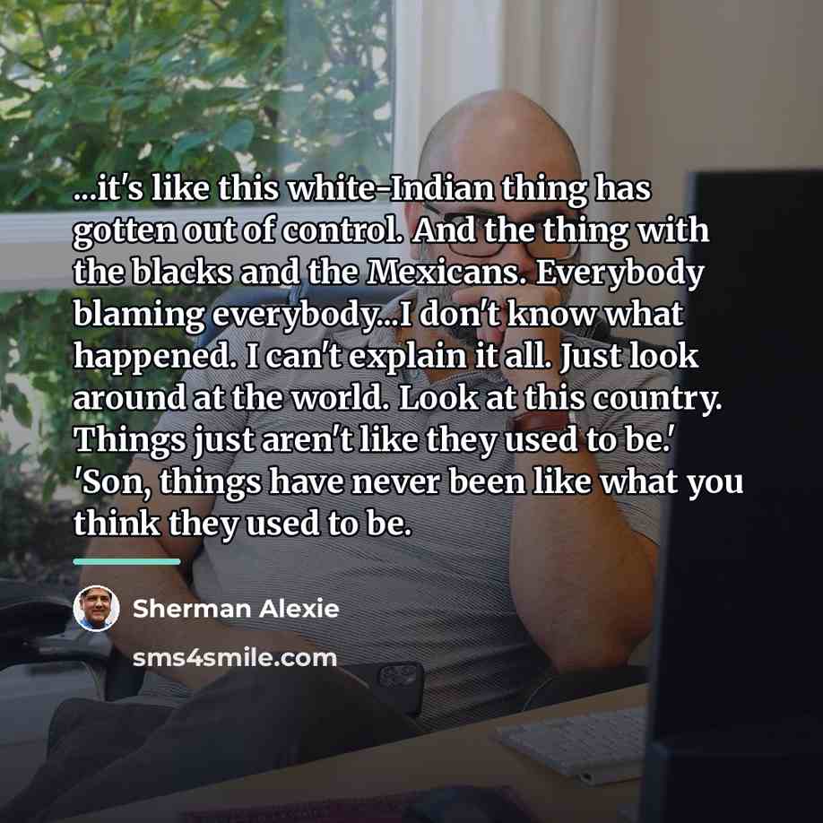 “...it's like this white-Indian thing has gotten out of control.…” quote by Sherman Alexie