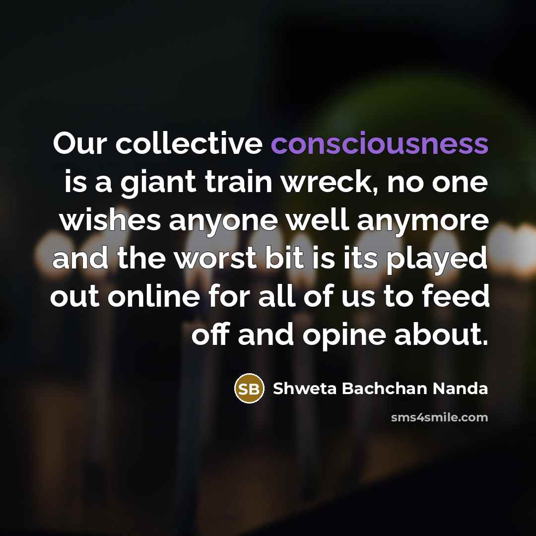 “Our collective consciousness is a giant train wreck, no one…” quote by Shweta Bachchan Nanda