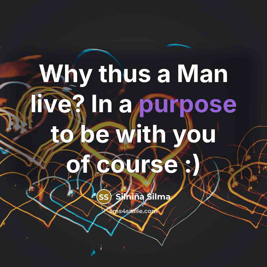 “Why thus a Man live? In a purpose to be…” quote by Silniña Silma
