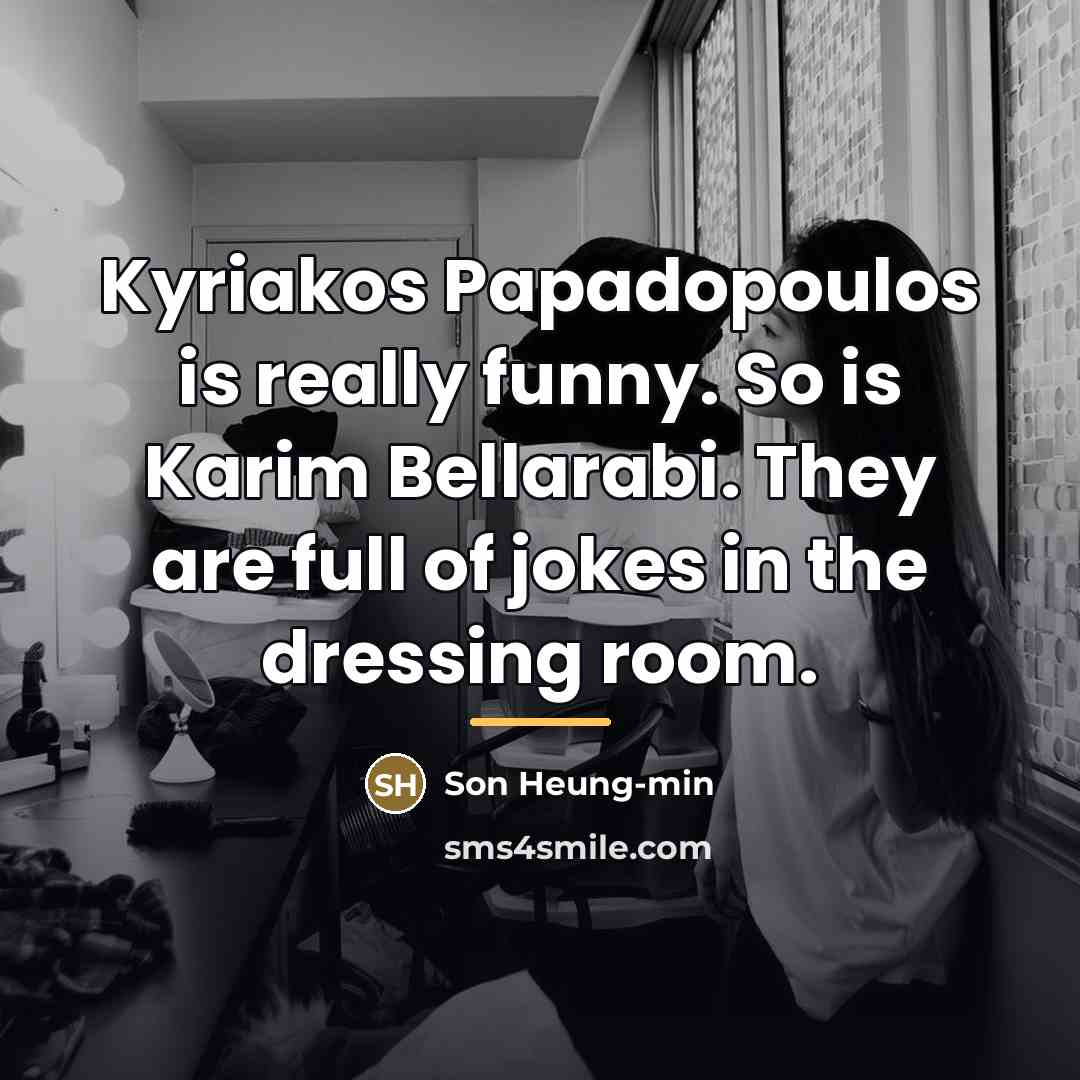 “Kyriakos Papadopoulos is really funny. So is Karim Bellarabi. They…” quote by Son Heung-min