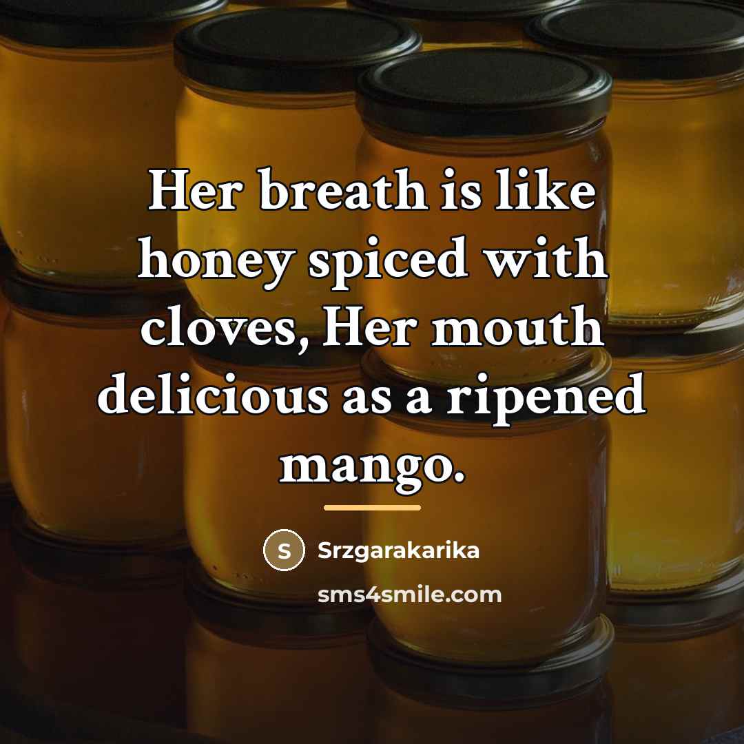 “Her breath is like honey spiced with cloves, Her mouth…” quote by Srzgarakarika