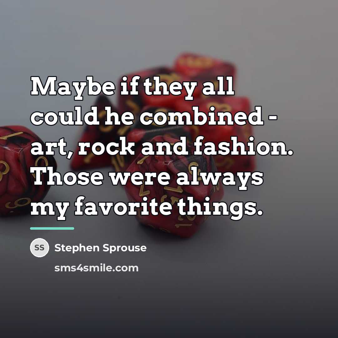 “Maybe if they all could he combined - art, rock…” quote by Stephen Sprouse