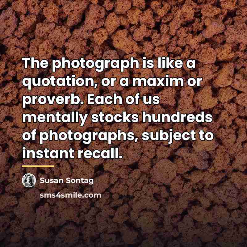 “The photograph is like a quotation, or a maxim or…” quote by Susan Sontag