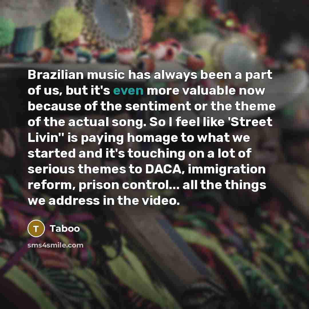 “Brazilian music has always been a part of us, but…” quote by Taboo