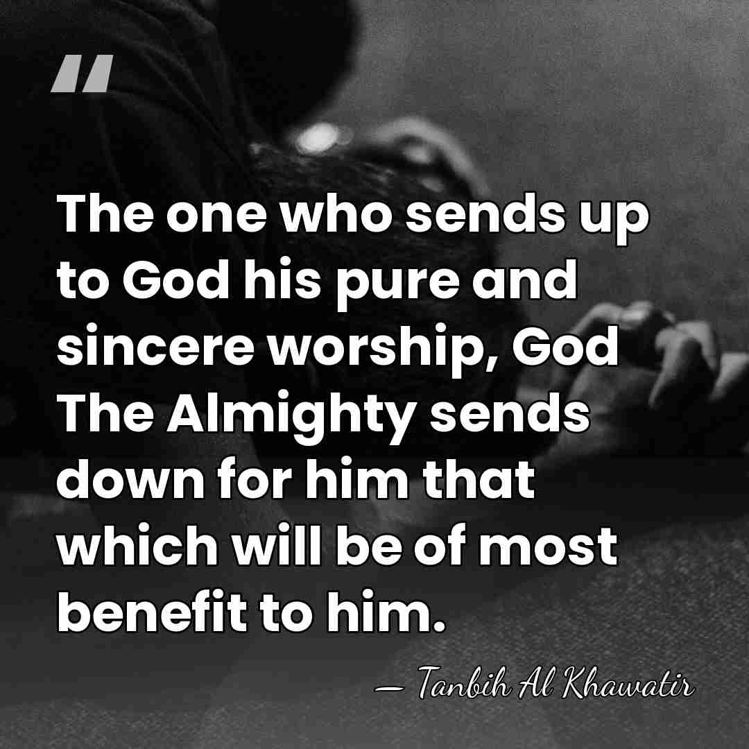 The one who sends up to God his pure and sincere worship,&hellip; - Tanbih Al Khawatir