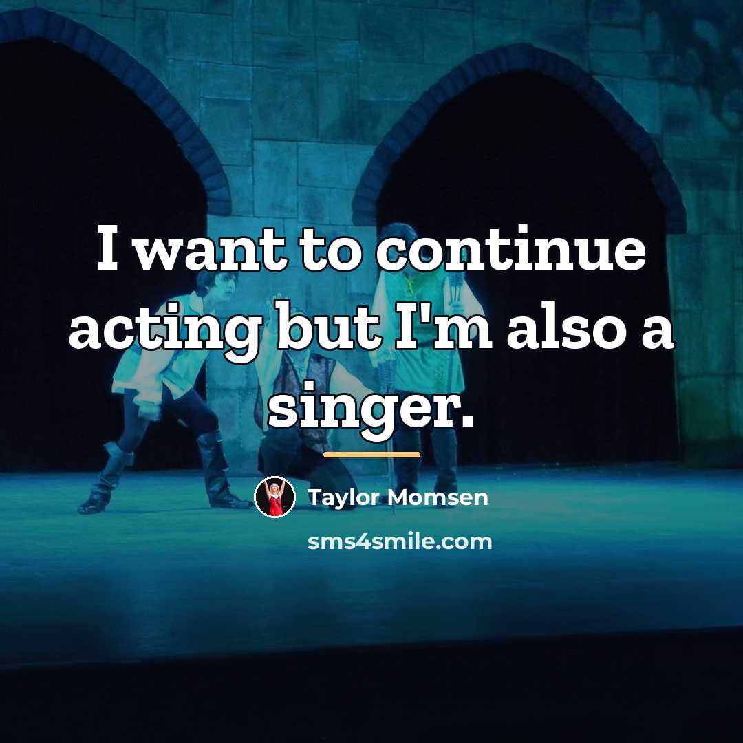“I want to continue acting but I'm also a singer.…” quote by Taylor Momsen