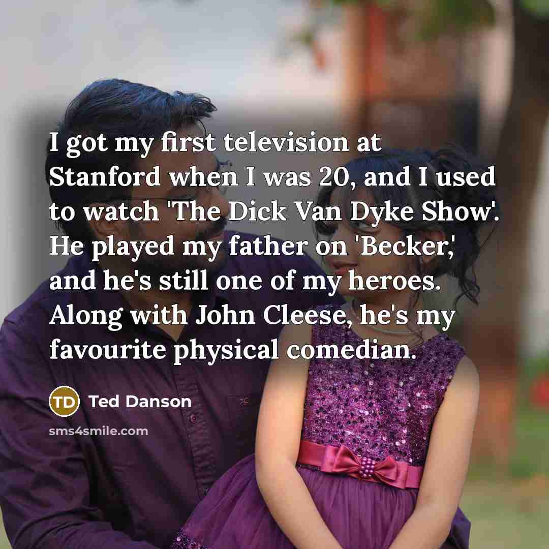 “I got my first television at Stanford when I was…” quote by Ted Danson