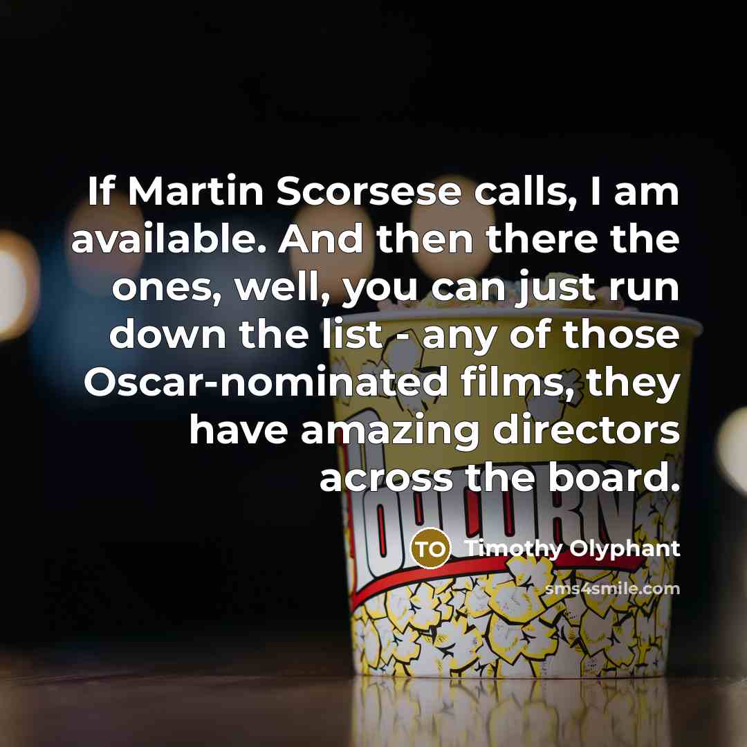 “If Martin Scorsese calls, I am available. And then there…” quote by Timothy Olyphant