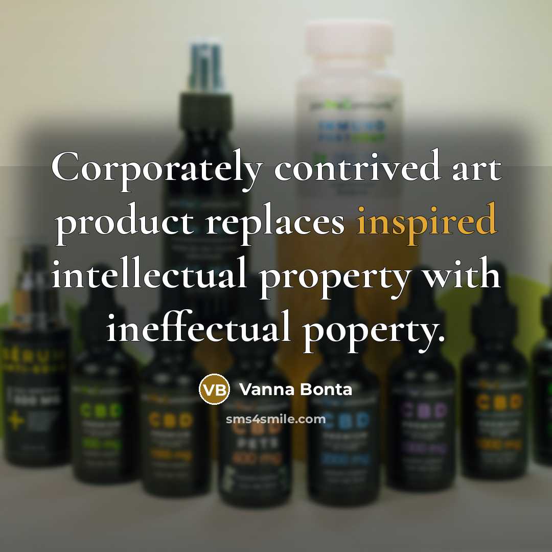 “Corporately contrived art product replaces inspired intellectual property with ineffectual…” quote by Vanna Bonta