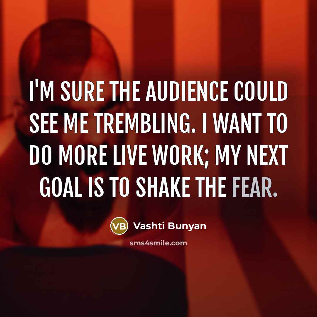 “I'm sure the audience could see me trembling. I want…” quote by Vashti Bunyan