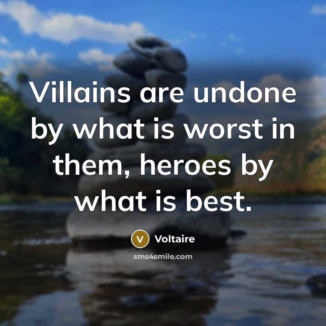 “Villains are undone by what is worst in them, heroes…” quote by Voltaire