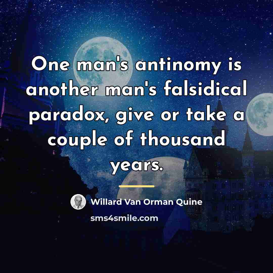 “One man's antinomy is another man's falsidical paradox, give or…” quote by Willard Van Orman Quine