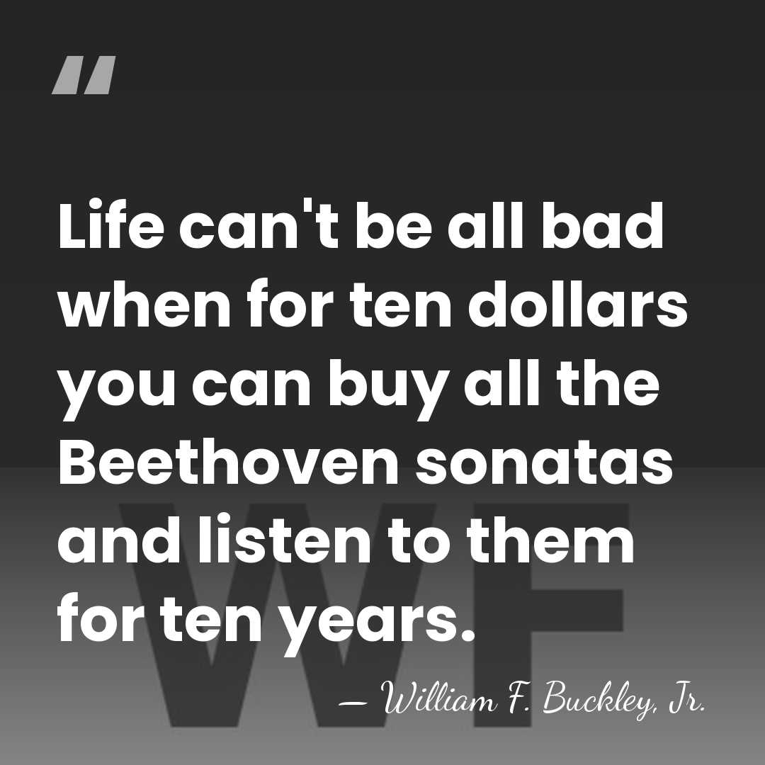 Life can't be all bad when for ten dollars you can buy&hellip; - William F. Buckley, Jr.