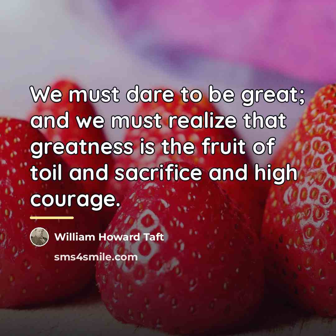 “We must dare to be great; and we must realize…” quote by William Howard Taft