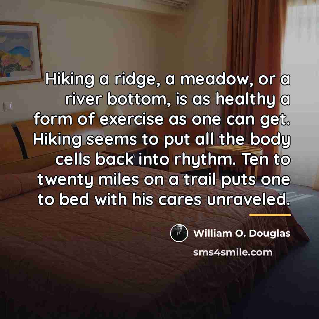 “Hiking a ridge, a meadow, or a river bottom, is…” quote by William O. Douglas
