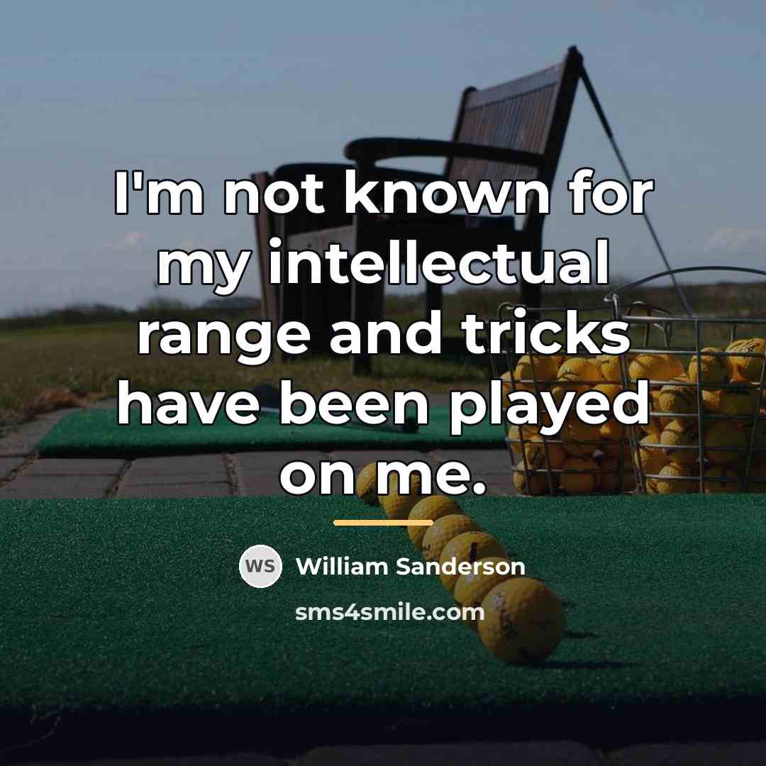 “I'm not known for my intellectual range and tricks have…” quote by William Sanderson