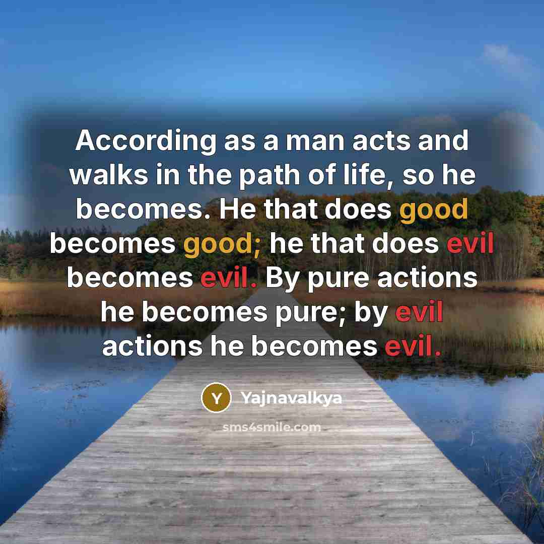 “According as a man acts and walks in the path…” quote by Yajnavalkya