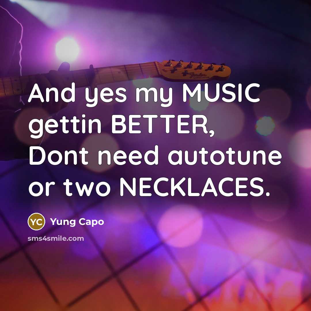 “And yes my MUSIC gettin BETTER, Dont need autotune or…” quote by Yung Capo