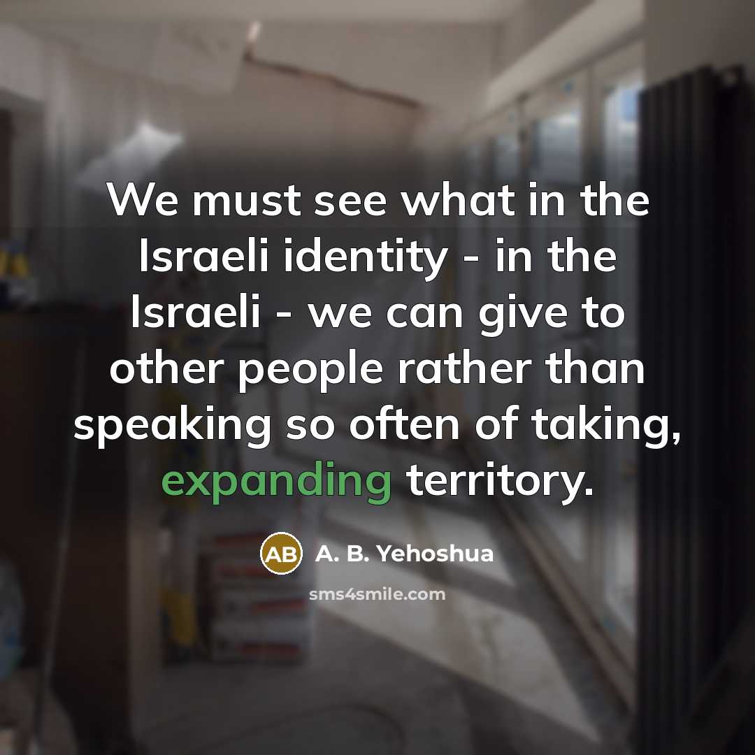 “We must see what in the Israeli identity - in…” quote by A. B. Yehoshua