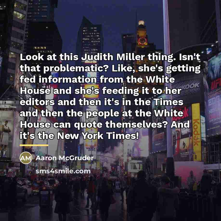 “Look at this Judith Miller thing. Isn't that problematic? Like,…” quote by Aaron McGruder
