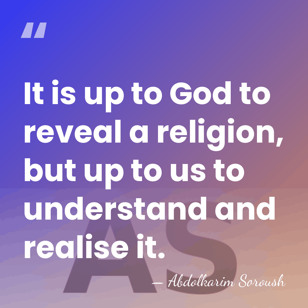 It is up to God to reveal a religion, but up to&hellip; - Abdolkarim Soroush