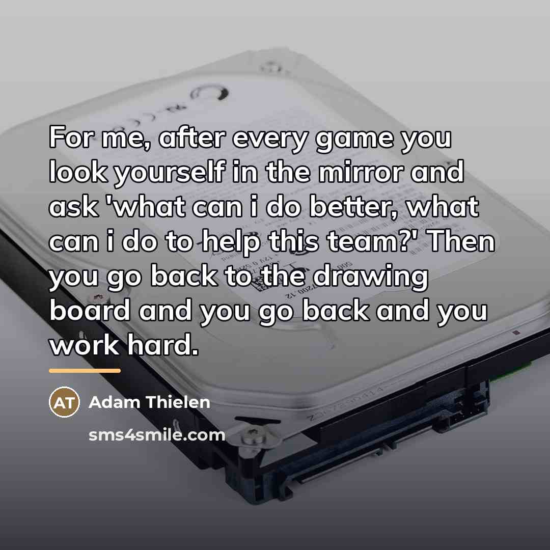 “For me, after every game you look yourself in the…” quote by Adam Thielen