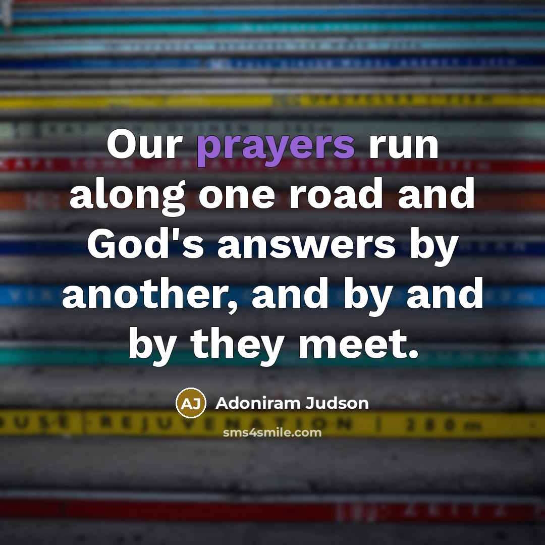 “Our prayers run along one road and God's answers by…” quote by Adoniram Judson