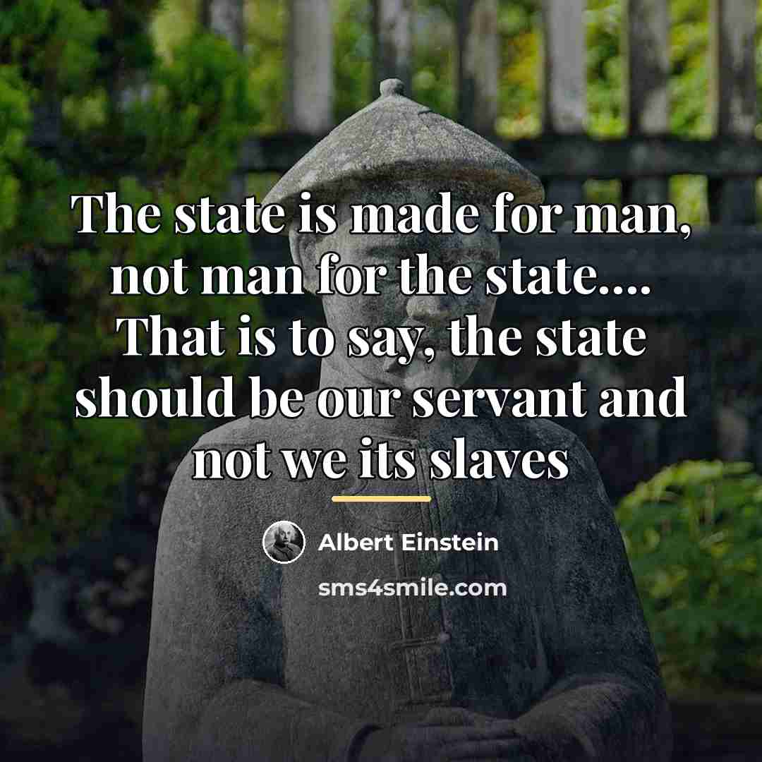 “The state is made for man, not man for the…” quote by Albert Einstein
