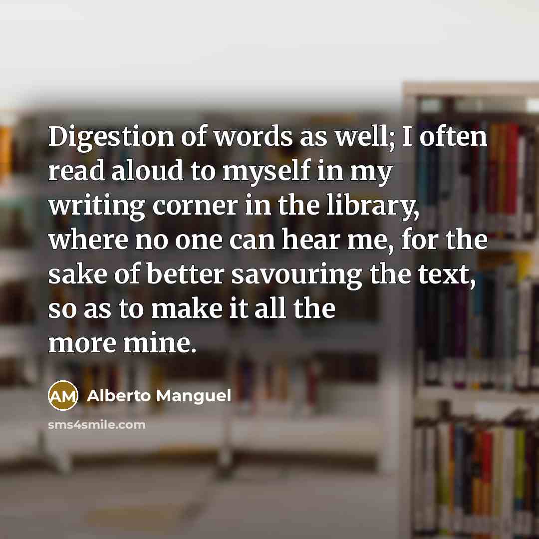 “Digestion of words as well; I often read aloud to…” quote by Alberto Manguel