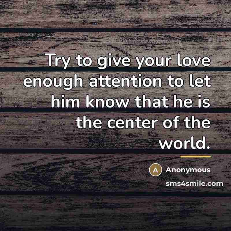 “Try to give your love enough attention to let him…” quote by Anonymous