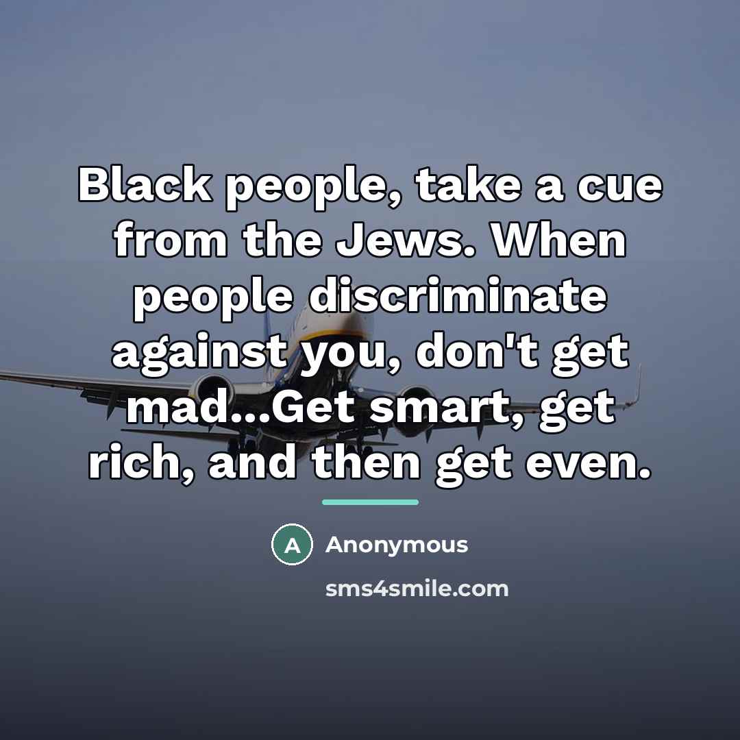 “Black people, take a cue from the Jews. When people…” quote by Anonymous