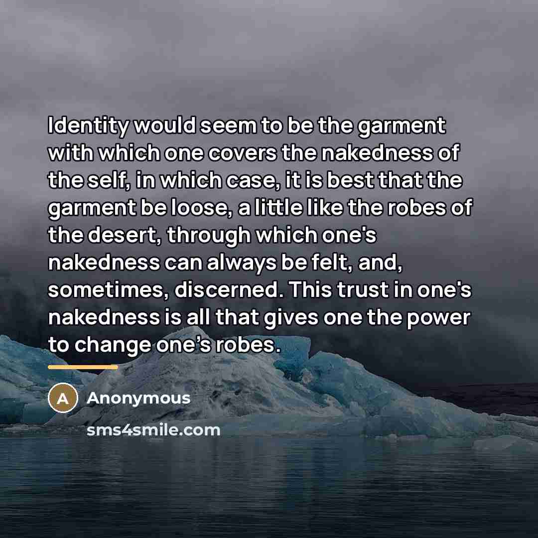 “Identity would seem to be the garment with which one…” quote by Anonymous