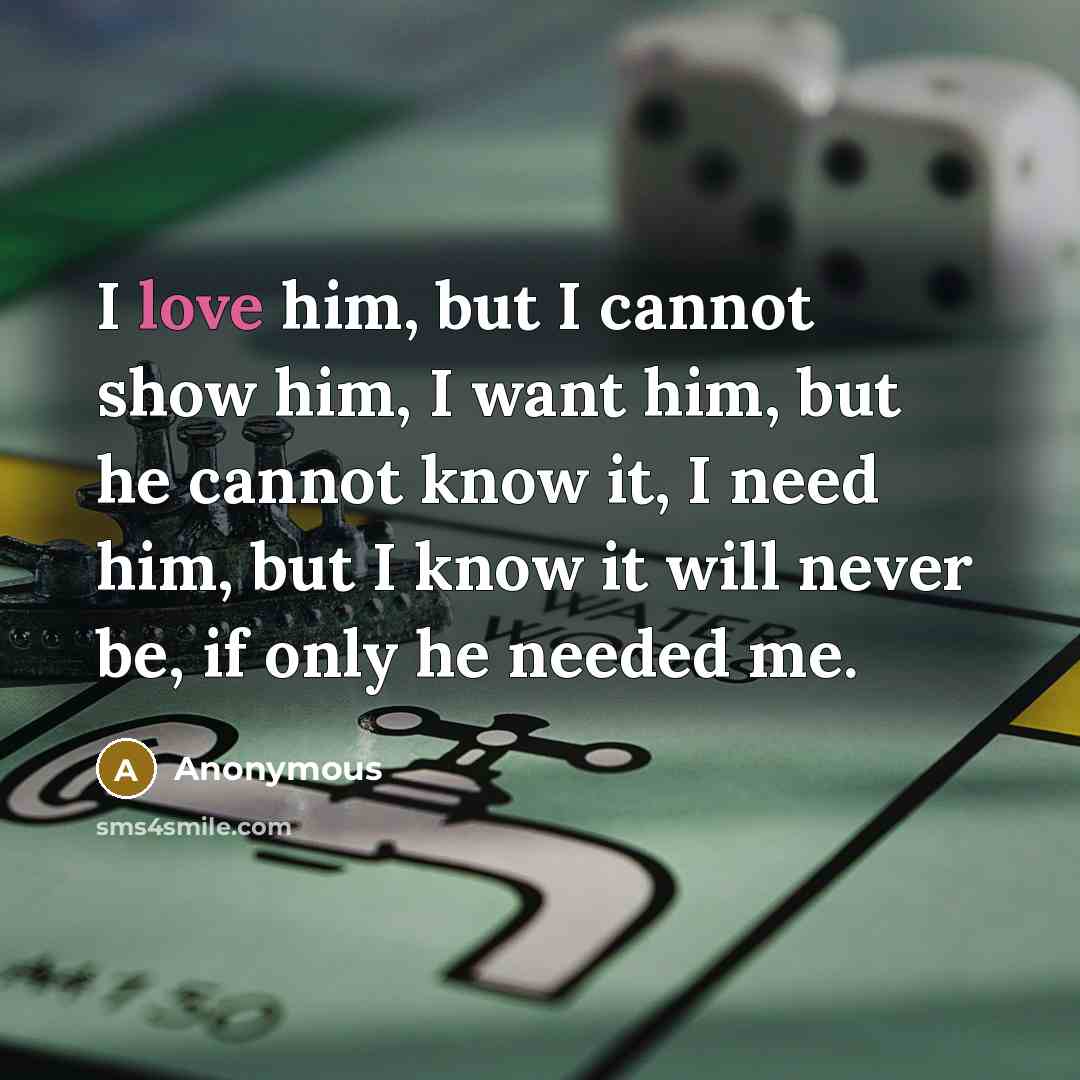 “I love him, but I cannot show him, I want…” quote by Anonymous
