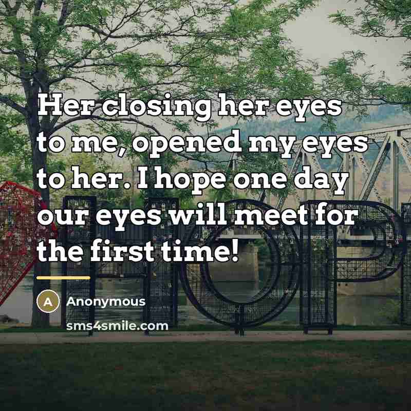 “Her closing her eyes to me, opened my eyes to…” quote by Anonymous