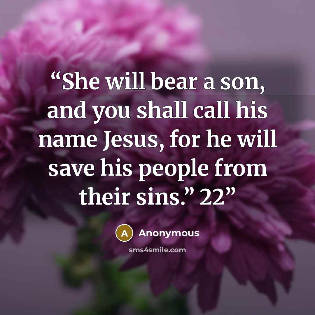 “She will bear a son, and you shall call his name Jesus, for he will save his people from their sins.” 22” quote by Anonymous