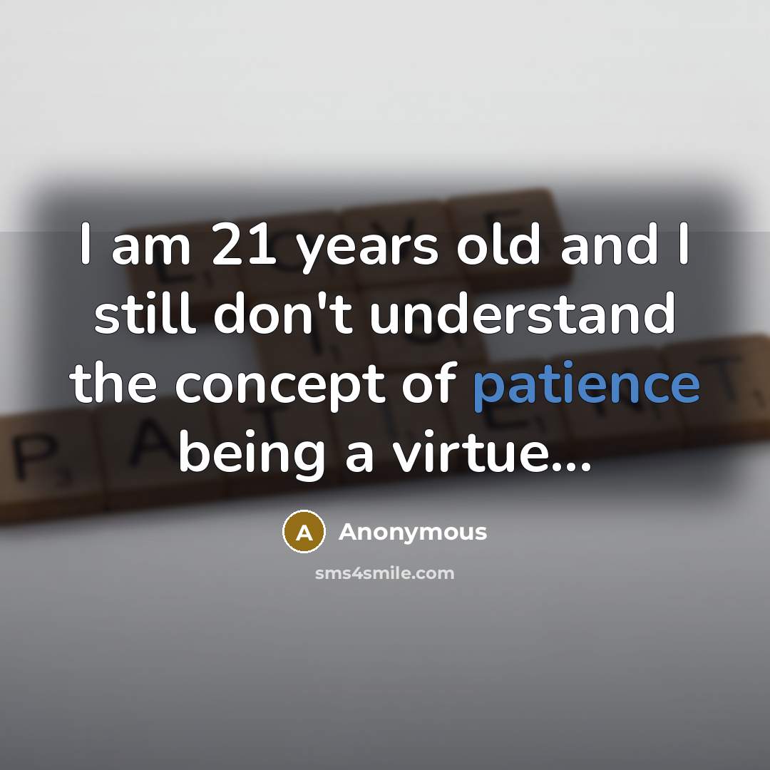 “I am 21 years old and I still don't understand…” quote by Anonymous