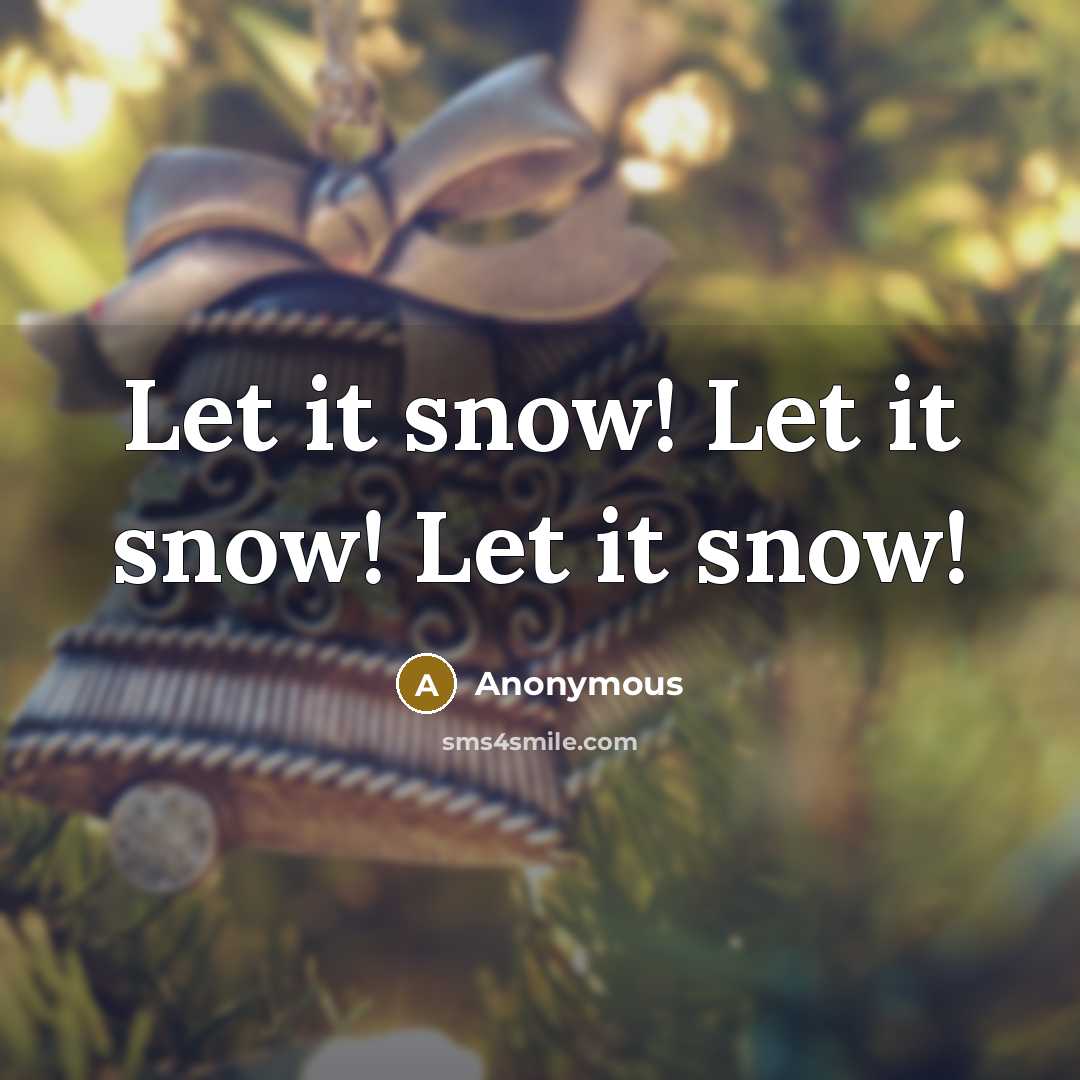 “Let it snow! Let it snow! Let it snow!…” quote by Anonymous