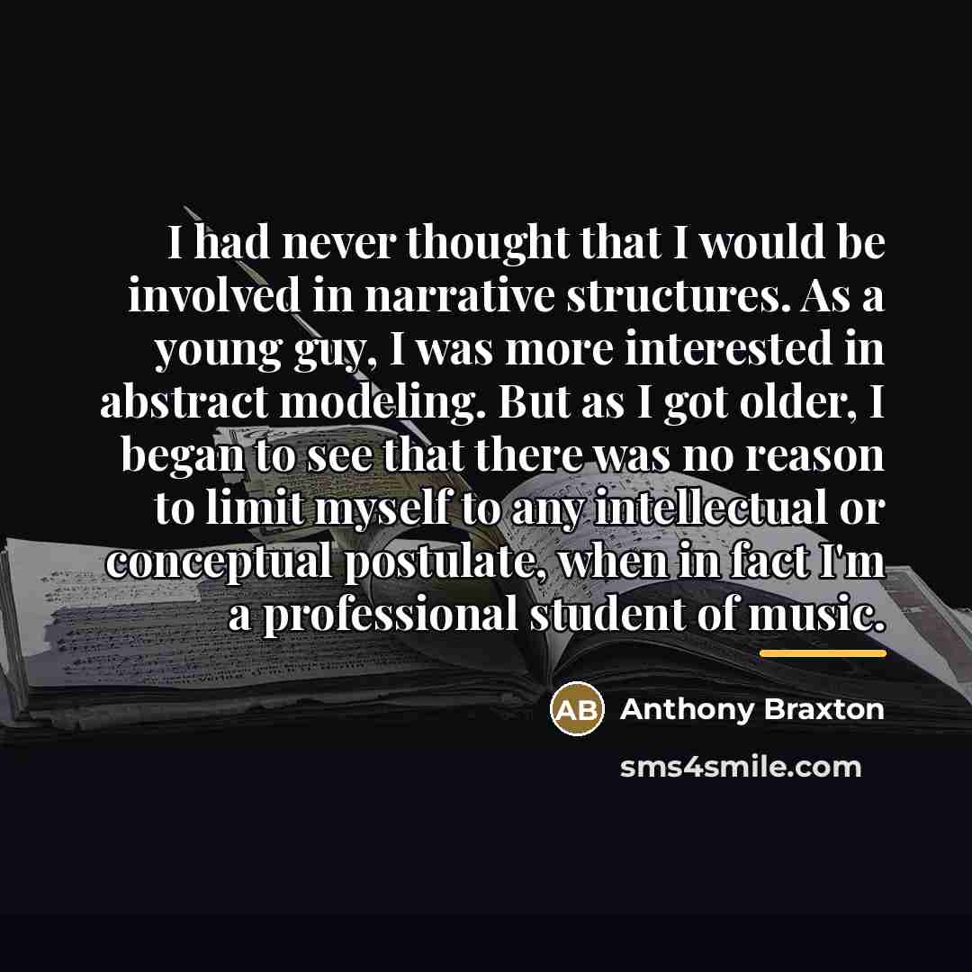 “I had never thought that I would be involved in…” quote by Anthony Braxton