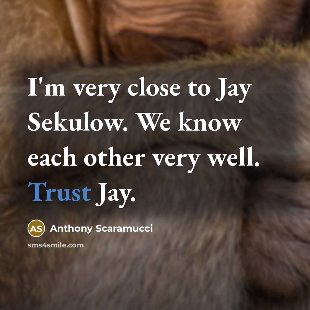 “I'm very close to Jay Sekulow. We know each other…” quote by Anthony Scaramucci
